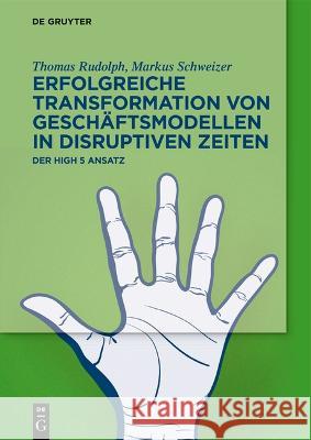 Erfolgreiche Transformation Von Gesch?ftsmodellen in Disruptiven Zeiten: Der High 5 Ansatz Thomas Rudolph Markus Schweizer 9783111291659 de Gruyter - książka