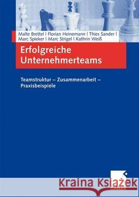 Erfolgreiche Unternehmerteams: Teamstruktur - Zusammenarbeit - Praxisbeispiele Brettel, Malte Heinemann, Florian Sander, Thies 9783834903020 Gabler - książka