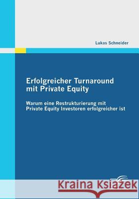 Erfolgreicher Turnaround mit Private Equity: Warum eine Restrukturierung mit Private Equity Investoren erfolgreicher ist Schneider, Lukas 9783836690768 Diplomica - książka