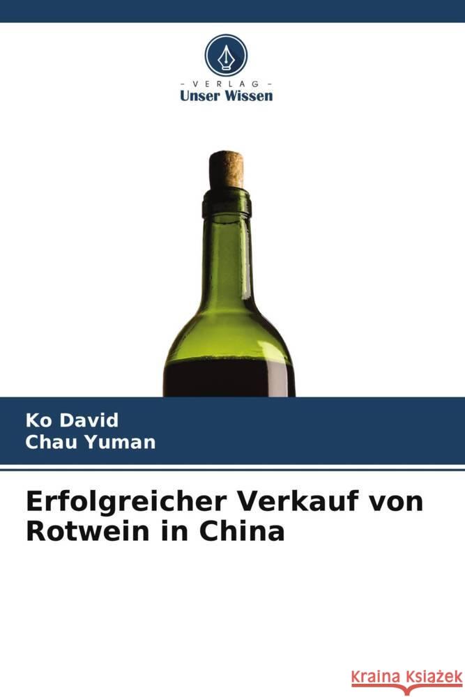 Erfolgreicher Verkauf von Rotwein in China Ko David Chau Yuman 9786208551537 Verlag Unser Wissen - książka