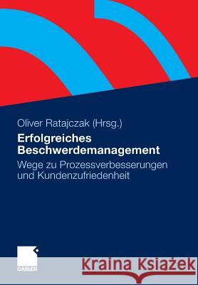 Erfolgreiches Beschwerdemanagement: Wege Zu Prozessverbesserungen Und Kundenzufriedenheit Ratajczak, Oliver 9783658005573 Springer Gabler - książka
