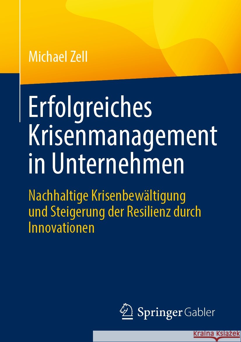 Erfolgreiches Krisenmanagement in Unternehmen: Nachhaltige Krisenbew?ltigung Und Steigerung Der Resilienz Durch Innovationen Michael Zell 9783658432072 Springer Gabler - książka