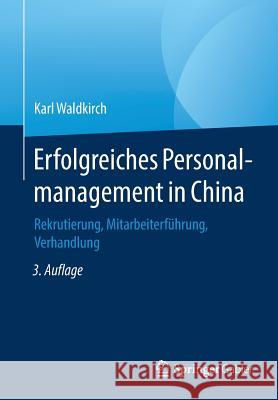 Erfolgreiches Personalmanagement in China: Rekrutierung, Mitarbeiterführung, Verhandlung Waldkirch, Karl 9783658230425 Springer Gabler - książka