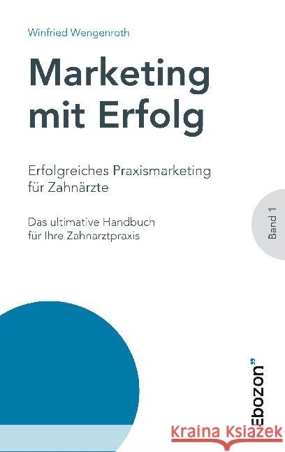 Erfolgreiches Praxismarketing für Zahnärzte : Das ultimative Handbuch für Ihre Zahnarztpraxis Wengenroth, Winfried 9783959635899 Ebozon Verlag - książka