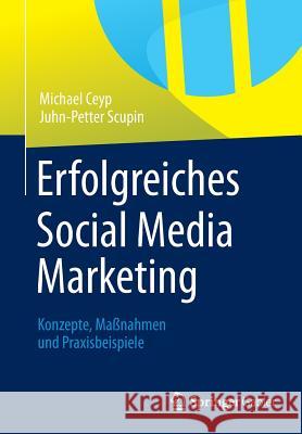 Erfolgreiches Social Media Marketing: Konzepte, Maßnahmen Und Praxisbeispiele Ceyp, Michael 9783658000349 Springer Gabler - książka