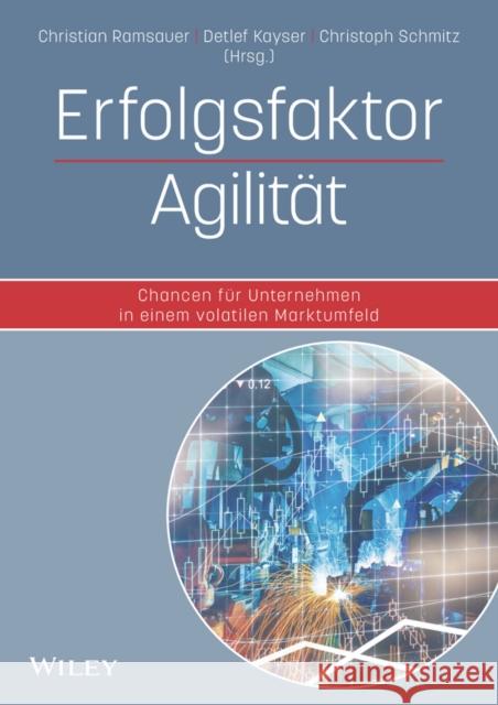 Erfolgsfaktor Agilität : Chancen für Unternehmen in einem volatilen Marktumfeld Ramsauer, Christian; Kayser, Detlef; Schmitz, Christoph 9783527509010 John Wiley & Sons - książka