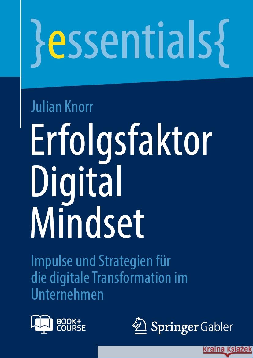 Erfolgsfaktor Digital Mindset: Impulse und Strategien f?r die digitale Transformation im Unternehmen Julian Knorr 9783658459789 Springer Gabler - książka