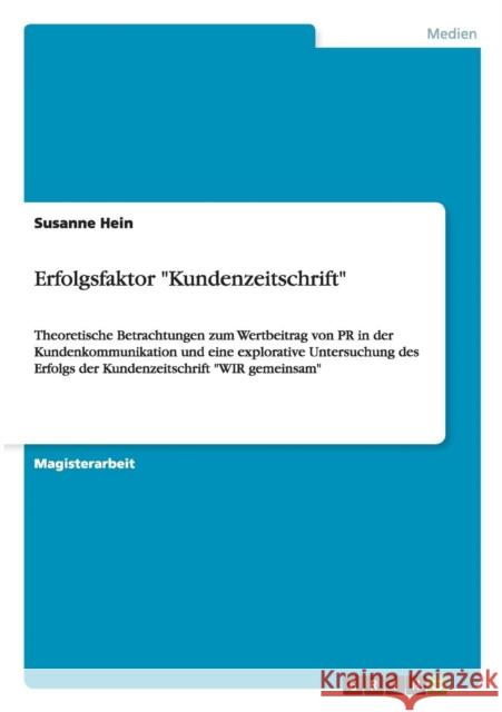 Erfolgsfaktor Kundenzeitschrift: Theoretische Betrachtungen zum Wertbeitrag von PR in der Kundenkommunikation und eine explorative Untersuchung des Er Hein, Susanne 9783640608782 Grin Verlag - książka