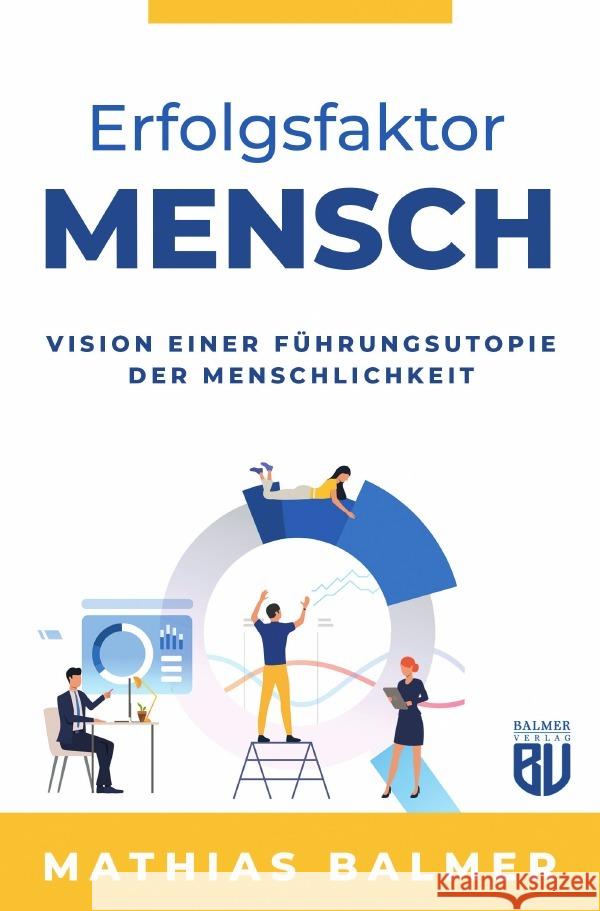 Erfolgsfaktor Mensch : Vision einer Führungsutopie der Menschlichkeit Balmer, Mathias Lukas; Rubal, Sarah 9783752942651 epubli - książka