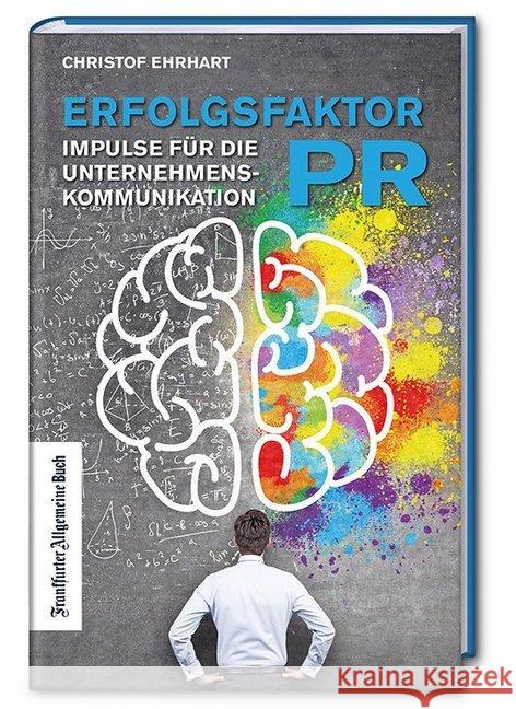 Erfolgsfaktor PR : Impulse für die Unternehmenskommunikation von morgen Ehrhart, Christof 9783962510039 Frankfurter Allgemeine Buch - książka