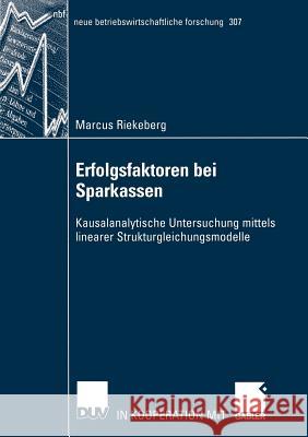 Erfolgsfaktoren Bei Sparkassen: Kausalanalytische Untersuchung Mittels Linearer Strukturgleichungsmodelle Riekeberg, Marcus 9783824491025 Deutscher Universitats Verlag - książka