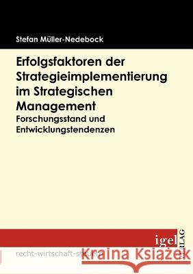 Erfolgsfaktoren der Strategieimplementierung im Strategischen Management: Forschungsstand und Entwicklungstendenzen Müller-Nedebock, Stefan 9783868151664 Igel Verlag - książka
