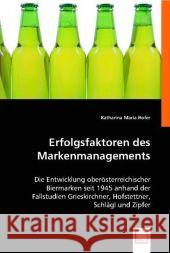 Erfolgsfaktoren des Markenmanagements : Die Entwicklung oberösterreichischer Biermarken seit 1945 anhand der Fallstudien Grieskirchner, Hofstettner, Schlägl und Zipfer Hofer, Katharina M. 9783836483636 VDM Verlag Dr. Müller - książka