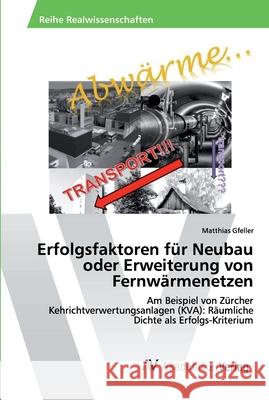 Erfolgsfaktoren für Neubau oder Erweiterung von Fernwärmenetzen Matthias Gfeller 9786202221696 AV Akademikerverlag - książka