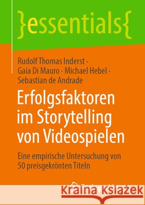 Erfolgsfaktoren Im Storytelling Von Videospielen: Eine Empirische Untersuchung Von 50 Preisgekr?nten Titeln Rudolf Thomas Inderst Gaia Di Mauro Michael Hebel 9783658516932 Springer Vieweg - książka