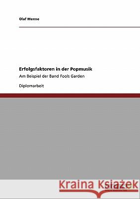 Erfolgsfaktoren in der Popmusik. Die Band Fools Garden Olaf Menne 9783638947473 Grin Verlag - książka