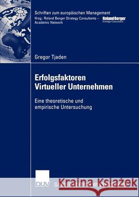 Erfolgsfaktoren Virtueller Unternehmen: Eine Theoretische Und Empirische Untersuchung Tjaden, Gregor 9783824478026 Deutscher Universitats Verlag - książka