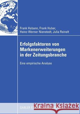 Erfolgsfaktoren Von Markenerweiterungen in Der Zeitungsbranche: Eine Empirische Analyse Frank Habann Frank Huber Heinz-Werner Nienstedt 9783834912282 Gabler Verlag - książka