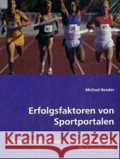 Erfolgsfaktoren von Sportportalen : Angebotsstrukturen, Geschäftsmodelle, Nutzermotive Bender, Michael   9783639002874 VDM Verlag Dr. Müller - książka