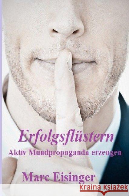 Erfolgsflüstern : Aktiv Mundpropaganda erzeugen Eisinger, Marc 9783748513193 epubli - książka