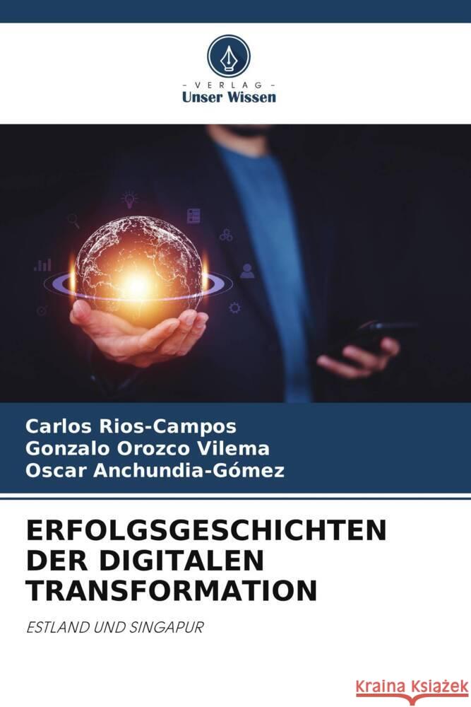 Erfolgsgeschichten Der Digitalen Transformation Carlos Rios-Campos Gonzalo Orozc Oscar Anchundia-G?mez 9786208046279 Verlag Unser Wissen - książka