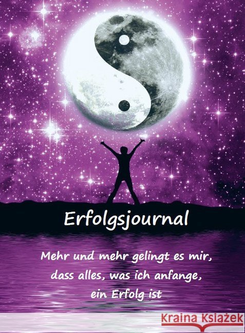 Erfolgsjournal - Mehr und mehr gelingt es mir, dass alles, was ich anfange, ein Erfolg ist : Lerne erfolgreich denken und planen mit dem Erfolgsplaner / Erfolgstagebuch - Motiv Ying Yang Schulze, Angelina 9783967380644 Angelina Schulze Verlag - książka