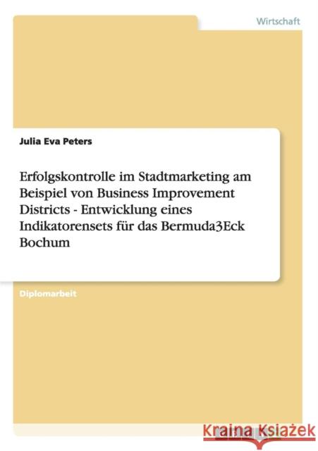 Erfolgskontrolle im Stadtmarketing am Beispiel von Business Improvement Districts - Entwicklung eines Indikatorensets für das Bermuda3Eck Bochum Peters, Julia Eva 9783656531432 Grin Verlag - książka