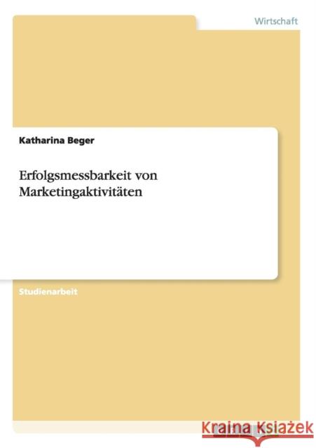 Erfolgsmessbarkeit von Marketingaktivitäten Beger, Katharina 9783656577881 Grin Verlag - książka