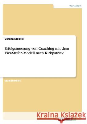 Erfolgsmessung von Coaching mit dem Vier-Stufen-Modell nach Kirkpatrick Verena Stockel 9783656171201 Grin Verlag - książka