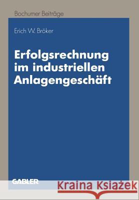 Erfolgsrechnung Im Industriellen Anlagengeschäft: Ein Dynamischer Ansatz Auf Zahlungsbasis Bröker, Erich W. 9783409137553 Gabler Verlag - książka