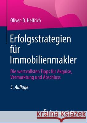 Erfolgsstrategien Für Immobilienmakler: Die Wertvollsten Tipps Für Akquise, Vermarktung Und Abschluss Helfrich, Oliver-D 9783658356828 Springer Gabler - książka