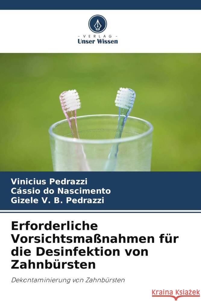 Erforderliche Vorsichtsmaßnahmen für die Desinfektion von Zahnbürsten Pedrazzi, Vinicius, Nascimento, Cássio do, Pedrazzi, Gizele V. B. 9786208191337 Verlag Unser Wissen - książka
