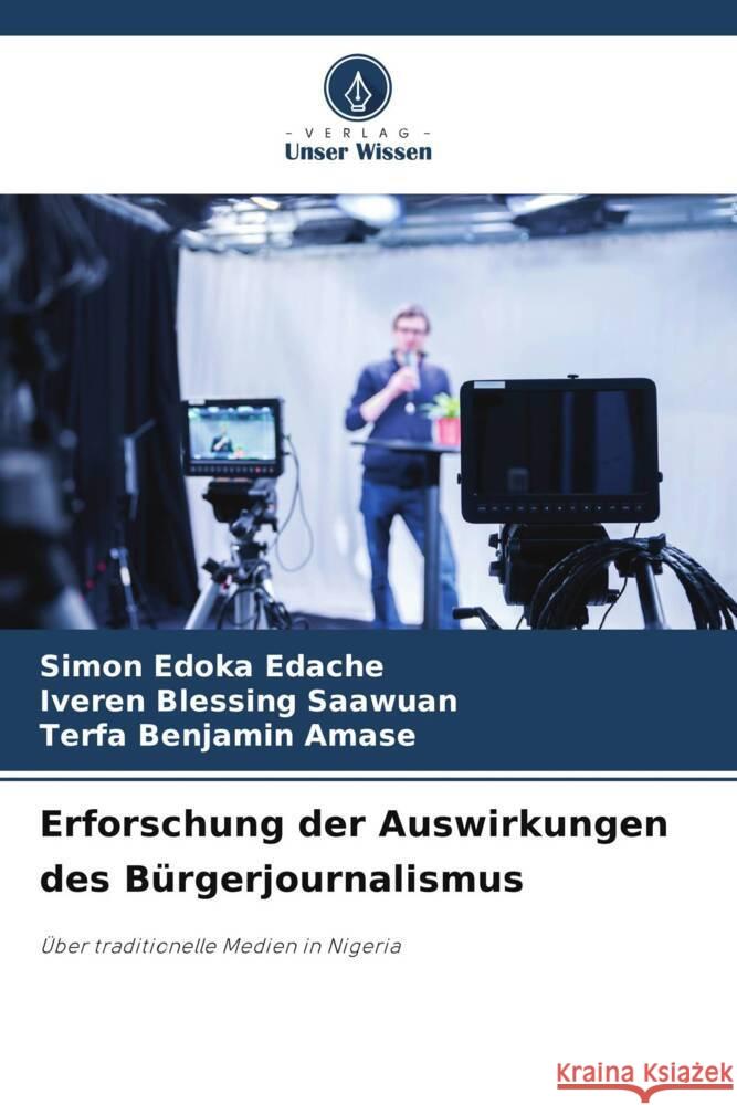 Erforschung der Auswirkungen des B?rgerjournalismus Simon Edoka Edache Iveren Blessing Saawuan Terfa Benjamin Amase 9786208196189 Verlag Unser Wissen - książka