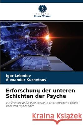 Erforschung der unteren Schichten der Psyche Igor Lebedev, Alexander Kuznetsov 9786204048529 Verlag Unser Wissen - książka