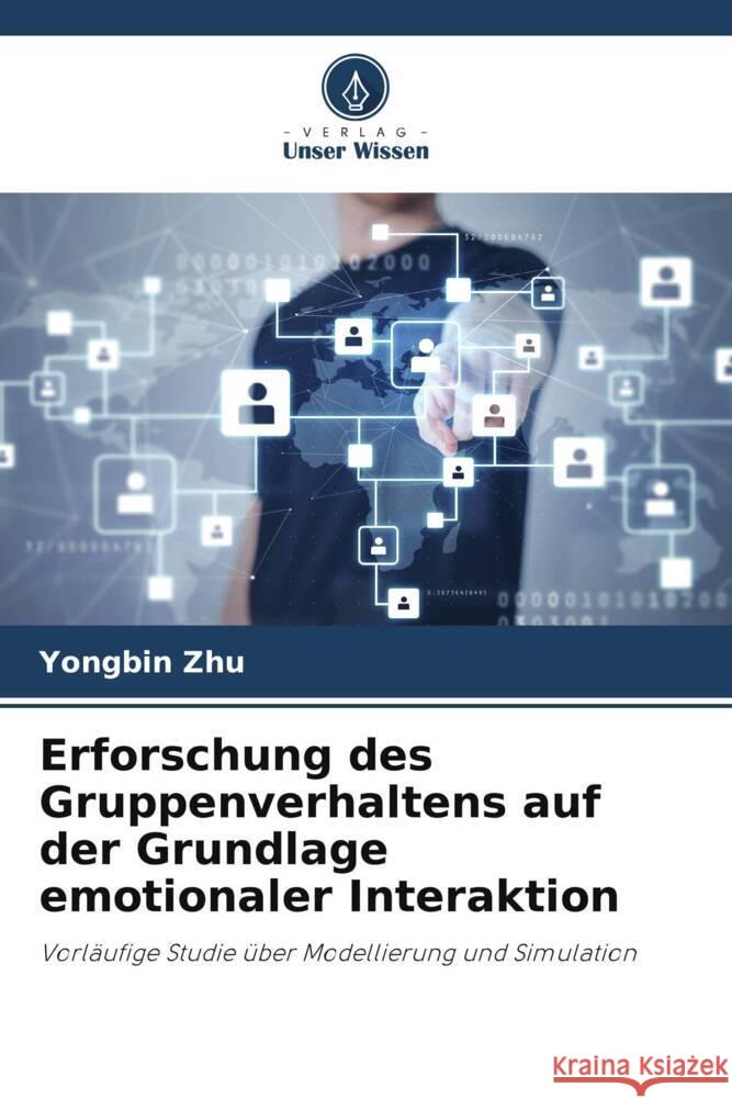 Erforschung des Gruppenverhaltens auf der Grundlage emotionaler Interaktion Zhu, Yongbin 9786205096116 Verlag Unser Wissen - książka