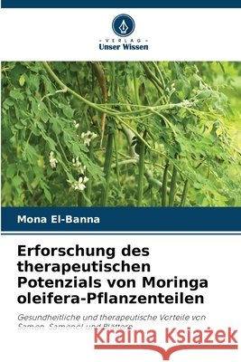 Erforschung des therapeutischen Potenzials von Moringa oleifera-Pflanzenteilen El-Banna, Mona 9786209742699 Verlag Unser Wissen - książka