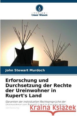 Erforschung und Durchsetzung der Rechte der Ureinwohner in Rupert's Land Murdoch, John Stewart 9786209308352 Verlag Unser Wissen - książka