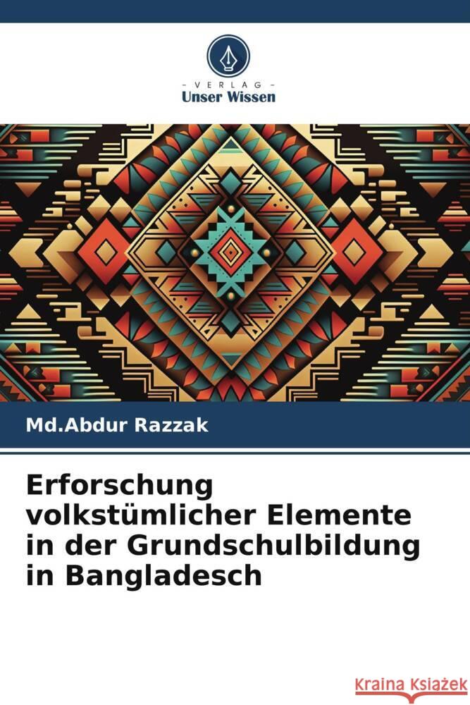 Erforschung volkstümlicher Elemente in der Grundschulbildung in Bangladesch Razzak, Md.Abdur 9786208360955 Verlag Unser Wissen - książka