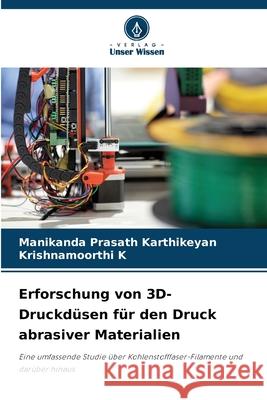 Erforschung von 3D-Druckd?sen f?r den Druck abrasiver Materialien Manikanda Prasath Karthikeyan Krishnamoorthi K 9786207624089 Verlag Unser Wissen - książka