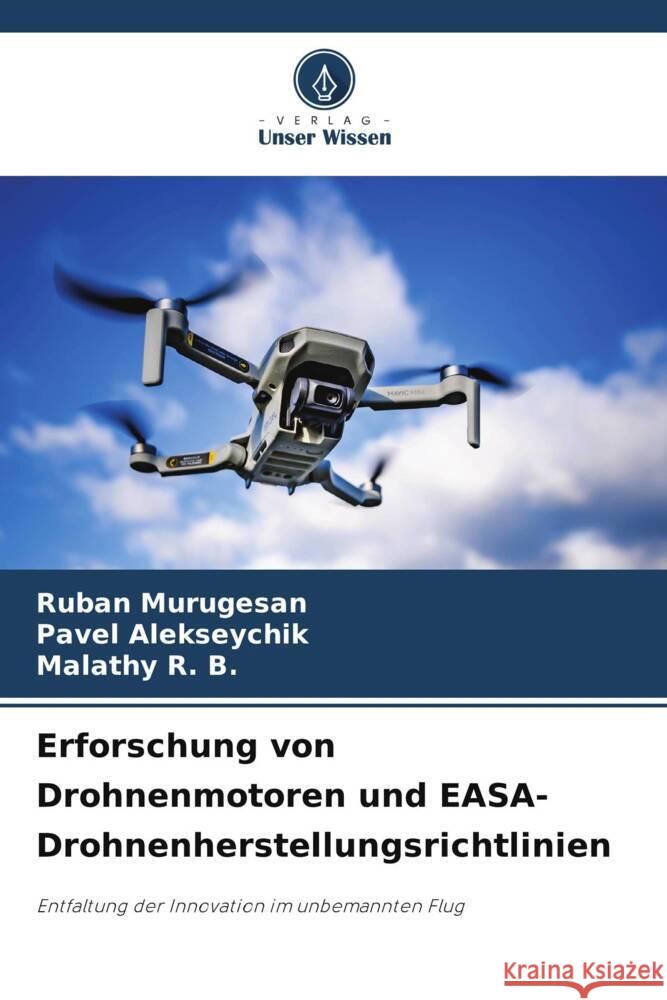 Erforschung von Drohnenmotoren und EASA-Drohnenherstellungsrichtlinien Murugesan, Ruban, Alekseychik, Pavel, R. B., Malathy 9786208293079 Verlag Unser Wissen - książka