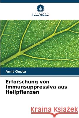 Erforschung von Immunsuppressiva aus Heilpflanzen Gupta, Amit 9786208861605 Verlag Unser Wissen - książka