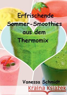Erfrischende Sommer-Smoothies aus dem Thermomix Vanessa Schmidt 9783735740816 Books on Demand - książka