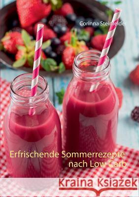 Erfrischende Sommerrezepte nach Low Carb Corinna Steinfelder 9783734799631 Books on Demand - książka