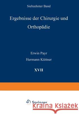 Ergebnisse Der Chirurgie Und Orthopädie: Siebzehnter Band Payr, Erwin 9783642893698 Springer - książka