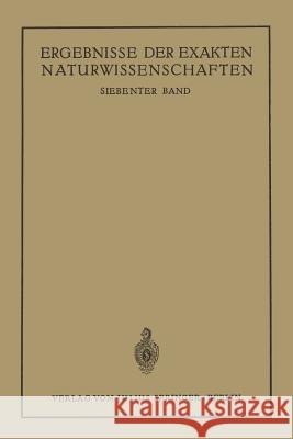 Ergebnisse der Exakten Naturwissenschaften: Siebenter Band NA Schriftleitung der 