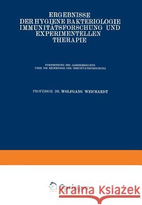 Ergebnisse Der Hygiene Bakteriologie Immunitätsforschung Und Experimentellen Therapie: Fortsetzung Des Jahresberichts Über Die Ergebnisse Der Immunitä Weichardt, Wolfgang 9783642905315 Springer - książka