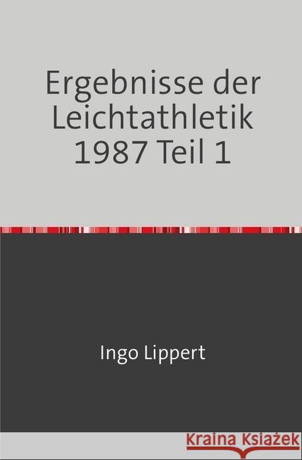 Ergebnisse der Leichtathletik 1987 Teil 1 Lippert, Ingo 9783745063516 epubli - książka