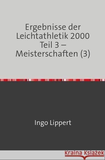 Ergebnisse der Leichtathletik 2000 Teil 3 - Meisterschaften (3) Lippert, Ingo 9783745081855 epubli - książka