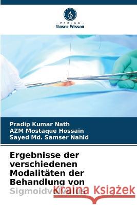 Ergebnisse der verschiedenen Modalitaten der Behandlung von Sigmoidvolvulus Pradip Kumar Nath Azm Mostaque Hossain Sayed MD Samser Nahid 9786205782248 Verlag Unser Wissen - książka