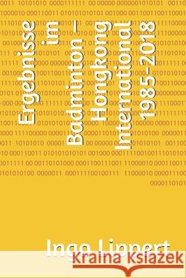 Ergebnisse im Badminton - Hongkong International 1985-2018 Ingo Lippert 9781086731316 Independently Published - książka